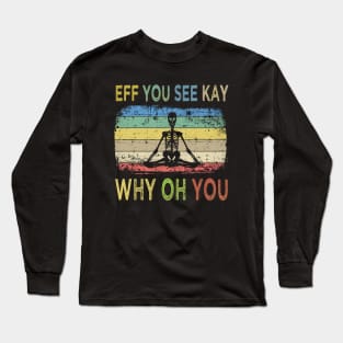 Eff You See Kay Why Oh You Long Sleeve T-Shirt